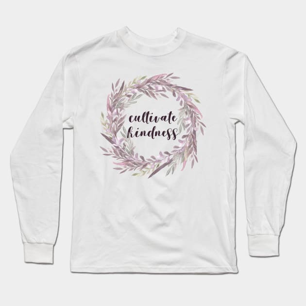 Cultivate Kindness Long Sleeve T-Shirt by Creating Happiness